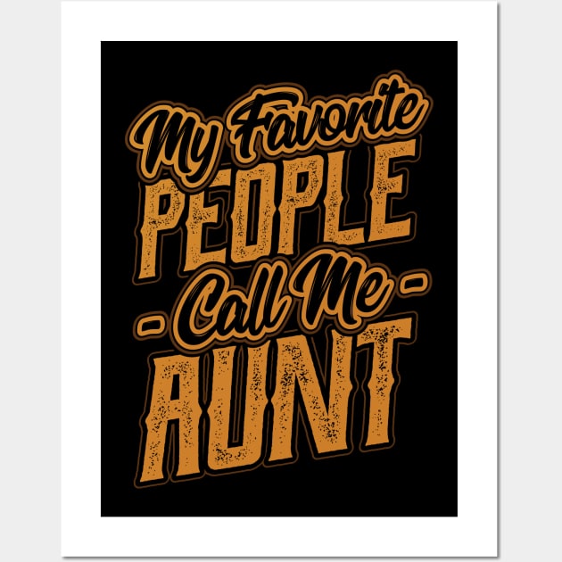 My Favorite People Call Me Aunt Wall Art by aneisha